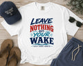 Leave Nothing But Your Wake | Premium Heavyweight Tee